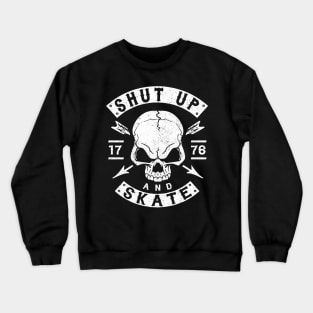 SHUT UP AND SKATE - SKATER - SKATEBOARDING - SKATING Crewneck Sweatshirt